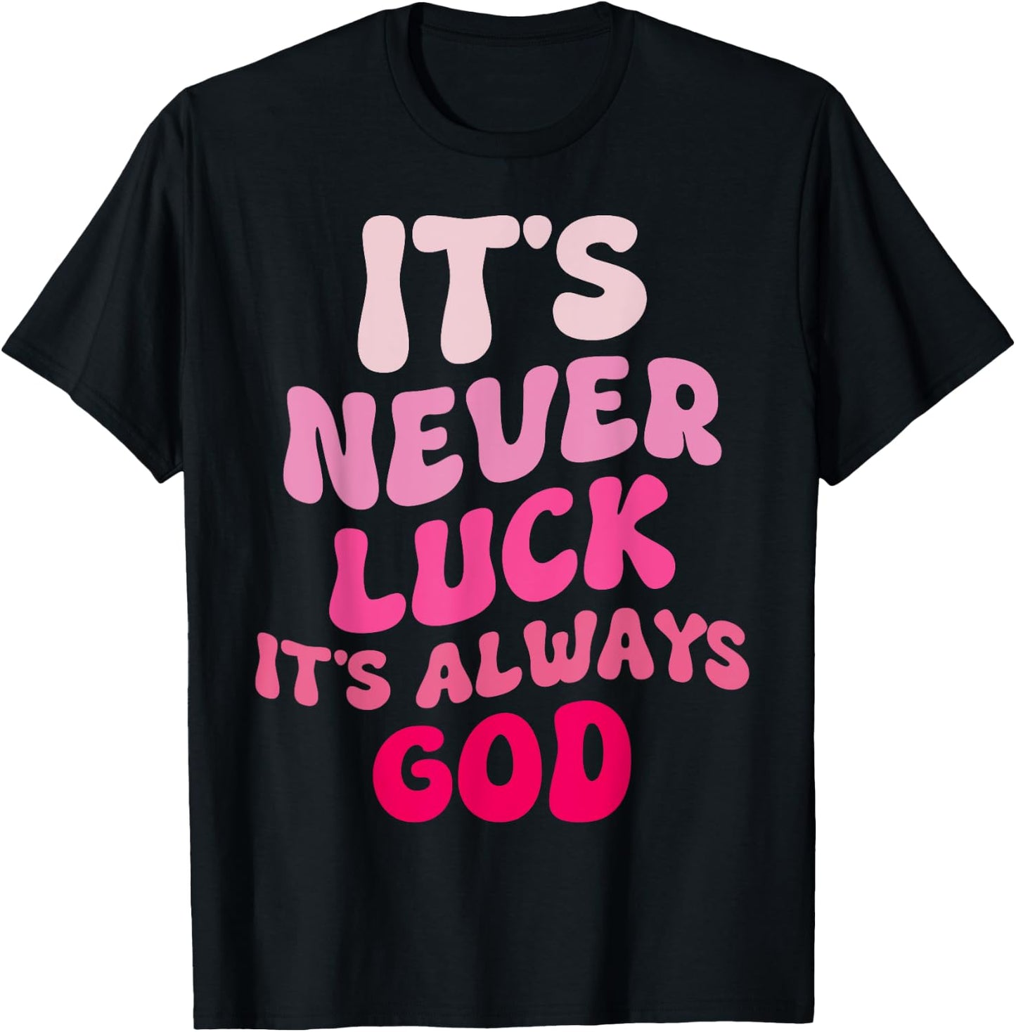 It's Never Luck It's Always God Groovy T-Shirt - T-Shirt | Black