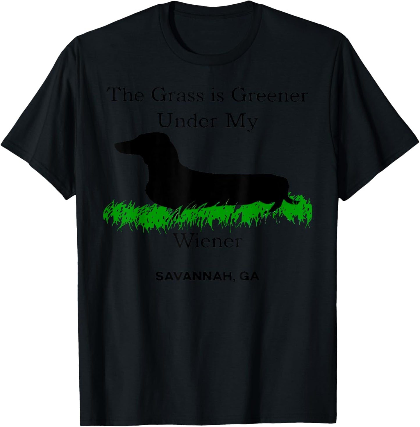 The Grass Is Greener Under My Wiener Savannah Ga T-Shirt - T-Shirt | Black