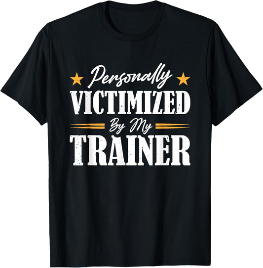 Personally Victimized By My Trainer T-Shirt - T-Shirt | Black
