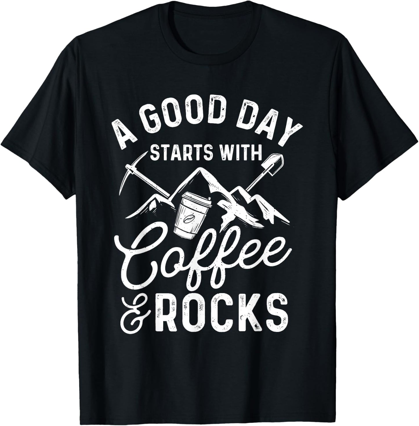 A Good Day Starts With Coffee & Rocks - Rock Collector T-Shirt - T-Shirt | Black