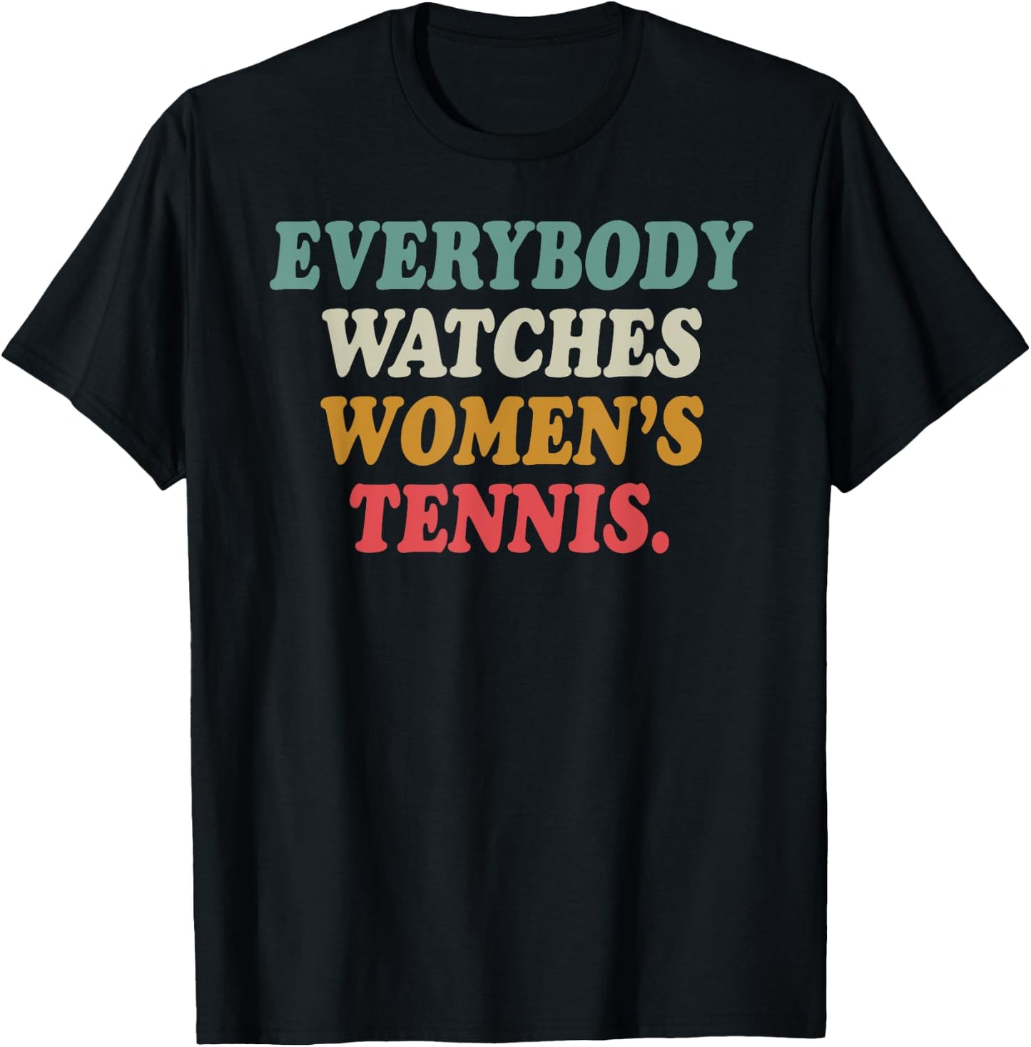 Everybody Watches Women's Tennis T-Shirt - T-Shirt | Black