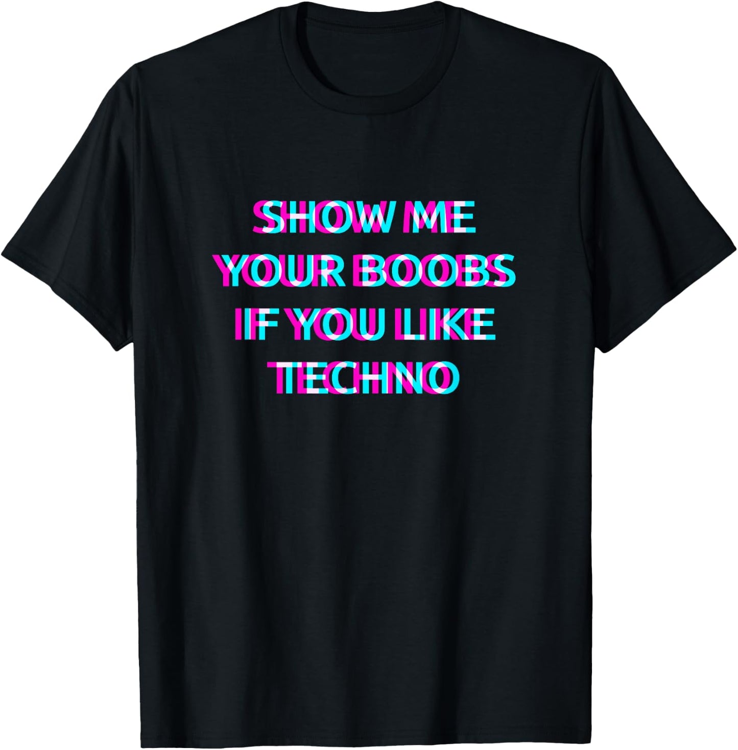 Show Me Your Boobs If You Like Techno Music T-Shirt - T-Shirt | Black