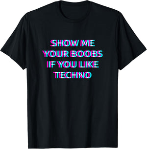 Show Me Your Boobs If You Like Techno Music T-Shirt - T-Shirt | Black