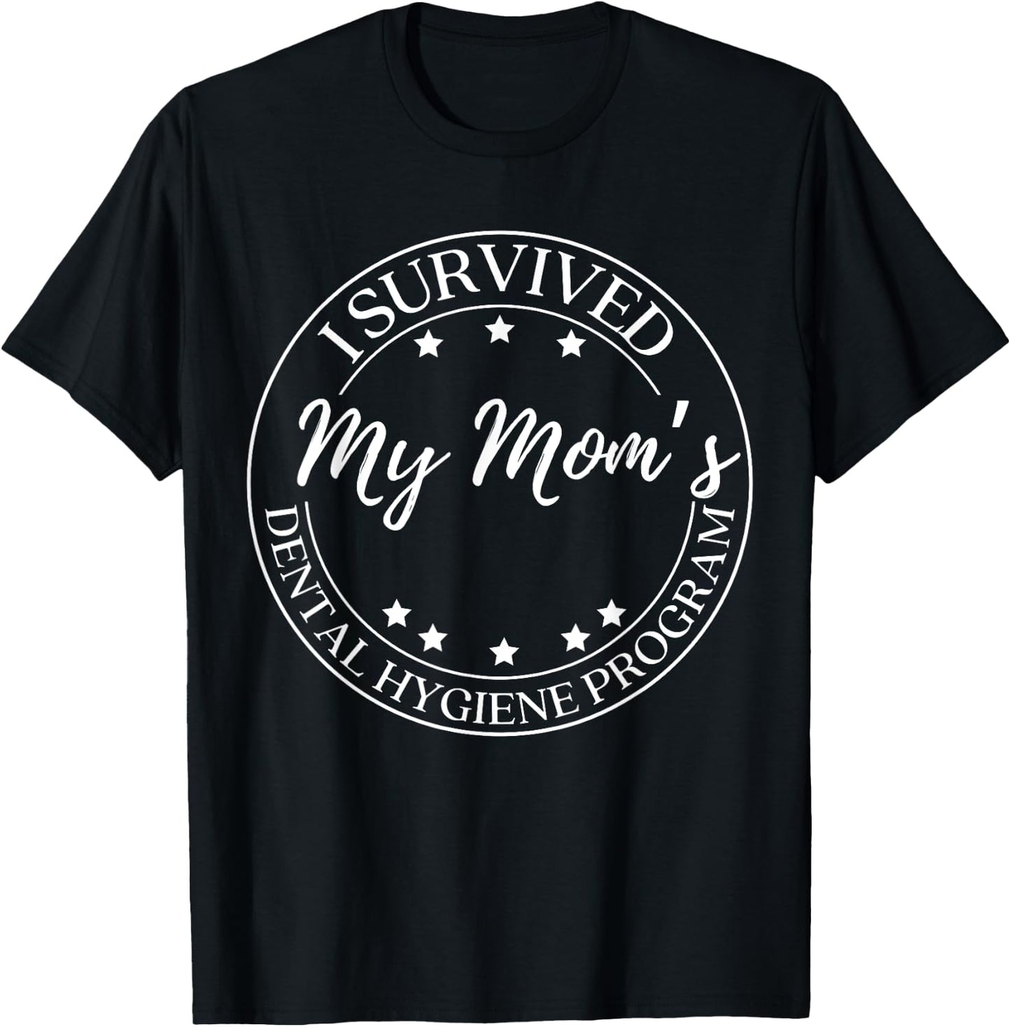 Funny I Survived My Mom's Dental Hygiene Program T-Shirt - T-Shirt | Black
