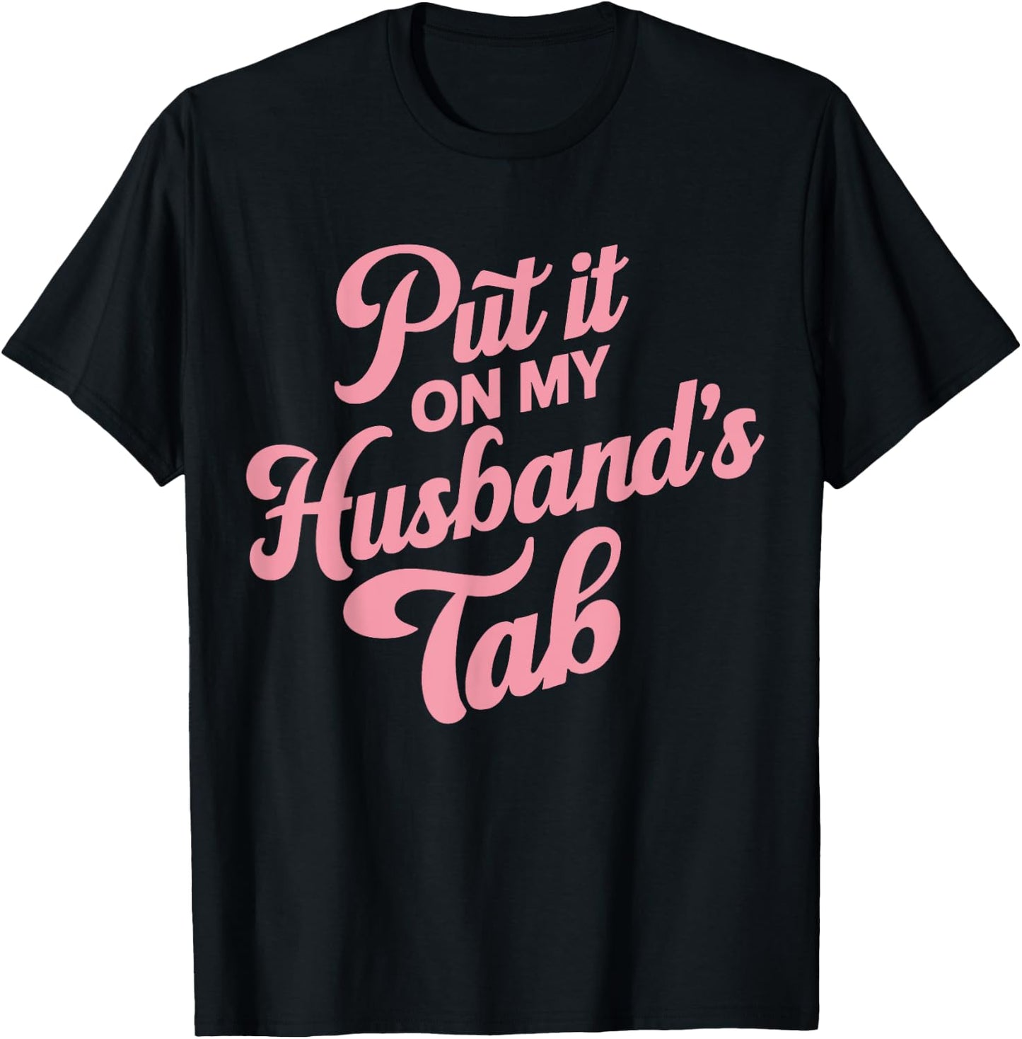 Put It On My Husband's Tab , Small, Black T-Shirt - T-Shirt | Black