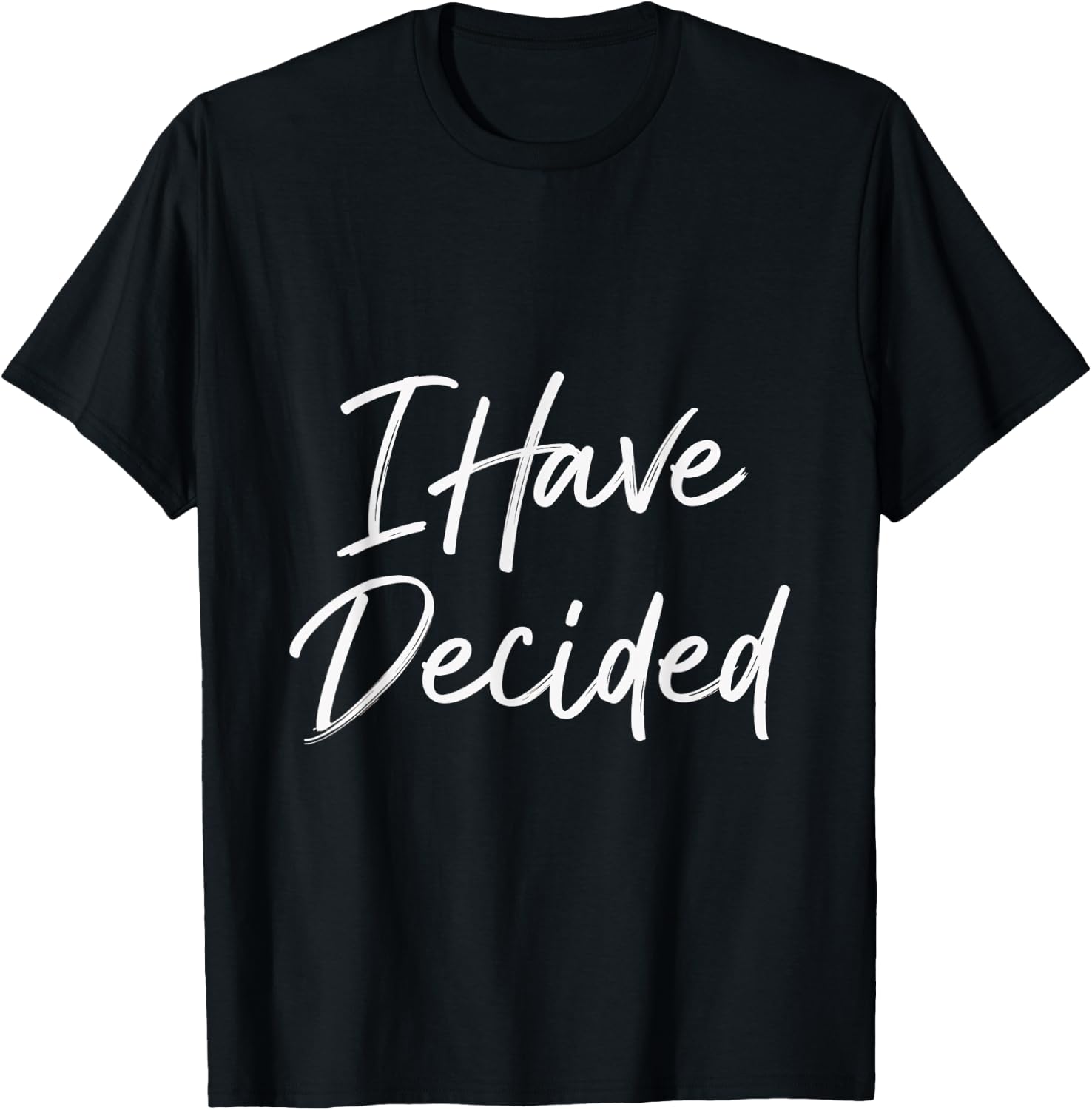 I Have Decided Christian Faith Inspirational Quotes T-Shirt - T-Shirt | Black