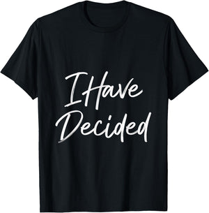 I Have Decided Christian Faith Inspirational Quotes T-Shirt - T-Shirt | Black