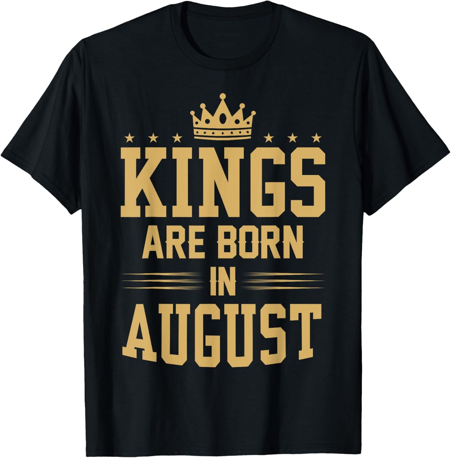 Kings Are Born in August T Shirt - Best Birthday Gift T-Shirt - T-Shirt | Black
