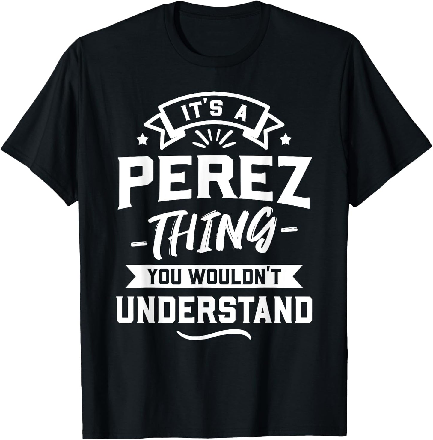 It's A Perez Thing You Wouldn't Understand - Surname Gift T-Shirt - T-Shirt | Black