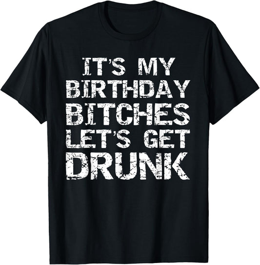 Drinking Birthday Shirt It's My Birthday Bitches T-Shirt - T-Shirt | Black