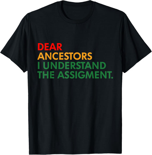 Dear Ancestors I Understand The Assigment Proud Black Woman T-Shirt - T-Shirt | Black