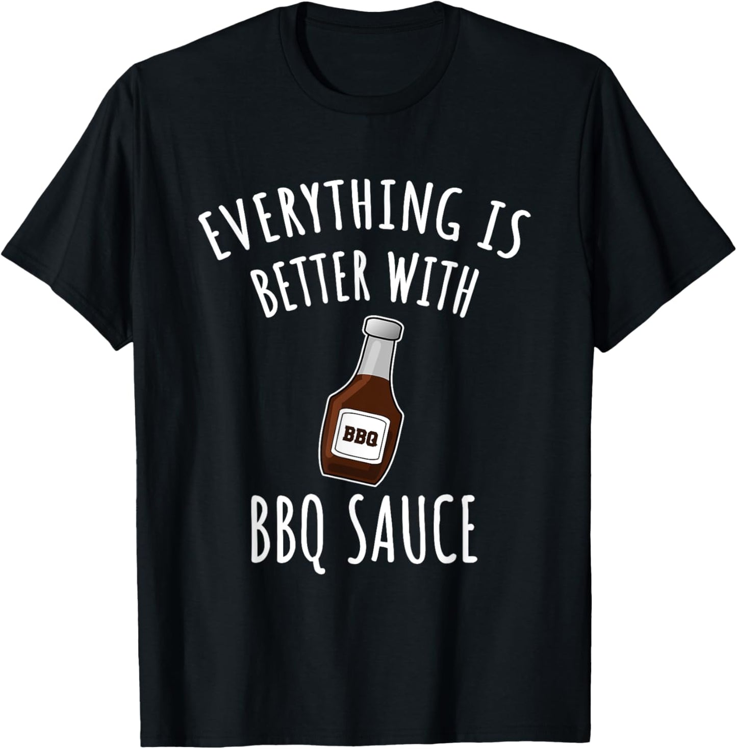 Everything Is Better With BBQ Sauce Shirt - BBQ T-Shirt - T-Shirt | Black