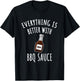 Everything Is Better With BBQ Sauce Shirt - BBQ T-Shirt - T-Shirt | Black