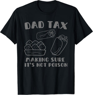 Dad Tax Making Sure It's Not Poison Fathers Day Dad humor T-Shirt - T-Shirt | Black