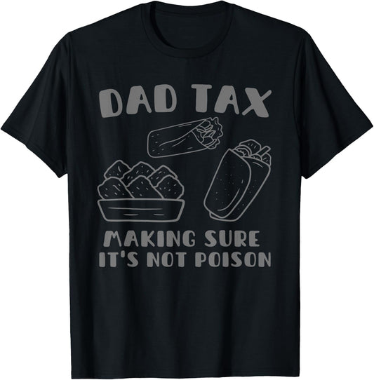 Dad Tax Making Sure It's Not Poison Fathers Day Dad humor T-Shirt - T-Shirt | Black