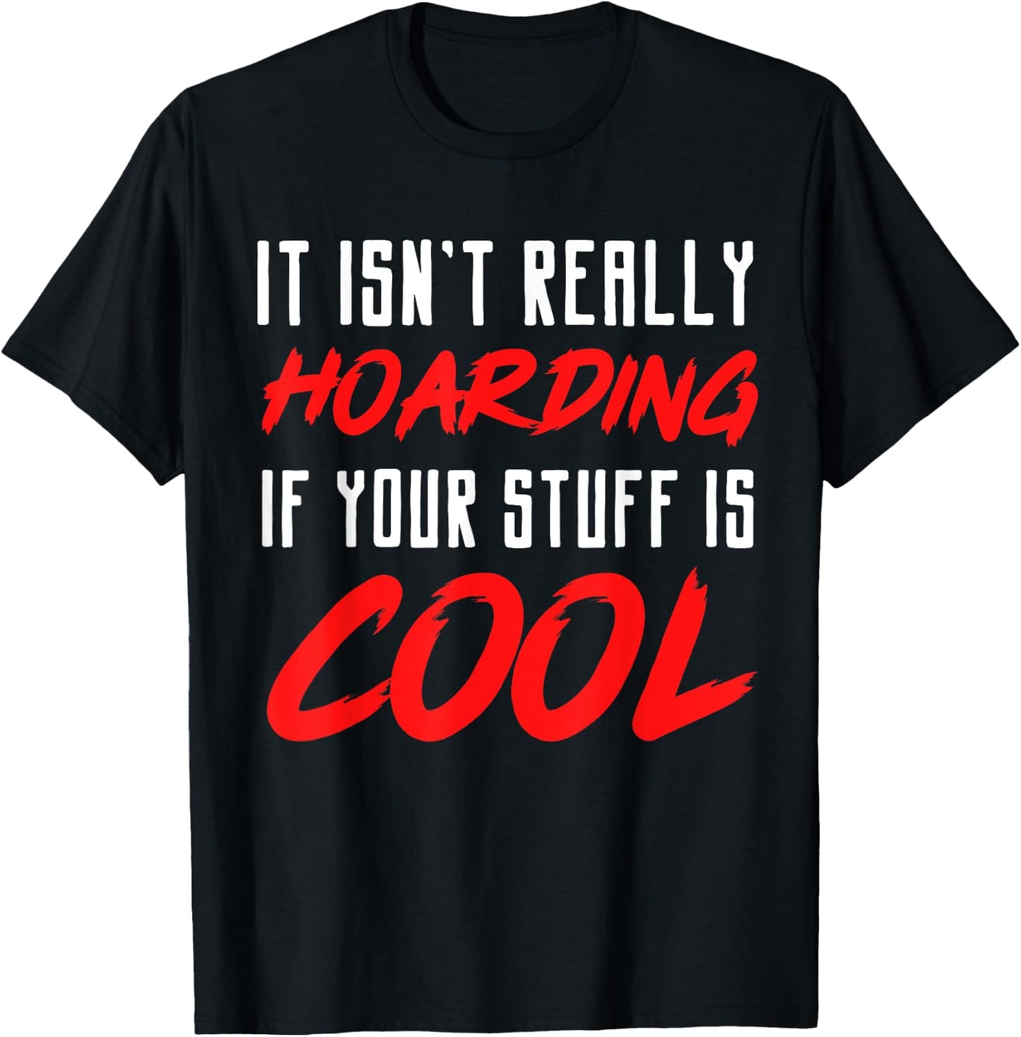 It isn't really hoarding if your stuff is cool T-Shirt - T-Shirt | Black