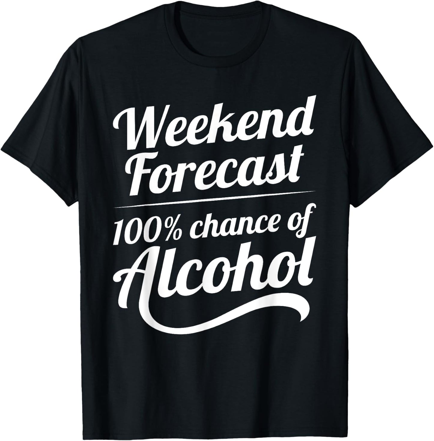 Weekend Forecast 100 Percent Chance of Alcohol T-Shirt - T-Shirt | Black
