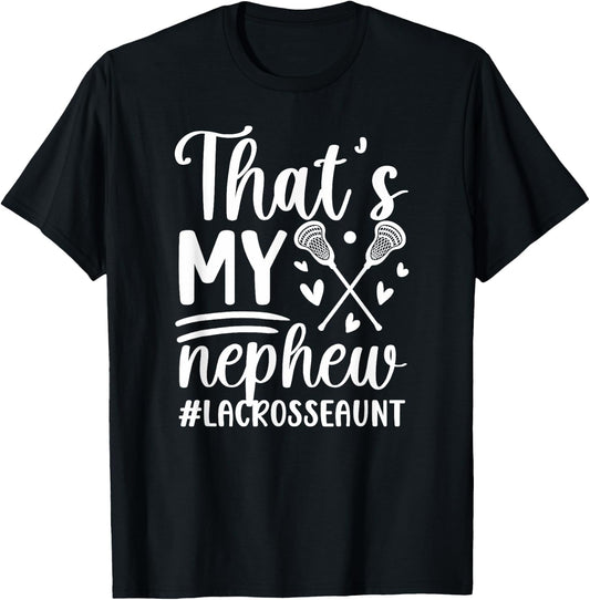That's My Nephew Lacrosse Aunt Of A Lacrosse Player Auntie T-Shirt - T-Shirt | Black