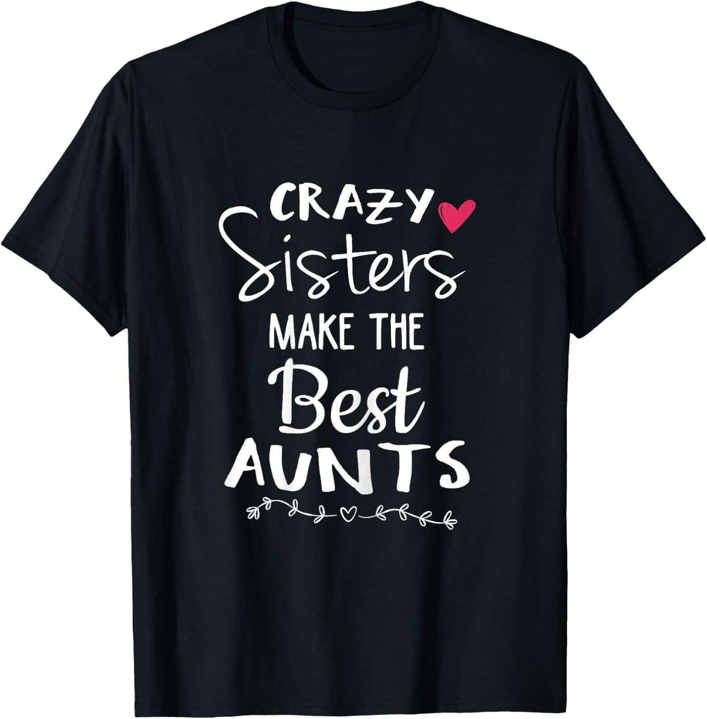 Aunt Shirts Sister Crazy Sisters Make The Best Aunt T-Shirt - T-Shirt | Black