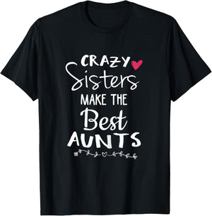 Aunt Shirts Sister Crazy Sisters Make The Best Aunt T-Shirt - T-Shirt | Black