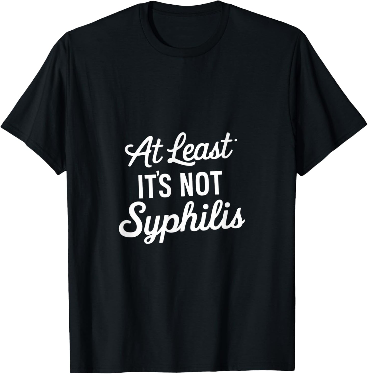At Least It's Not Syphilis T-Shirt - T-Shirt | Black