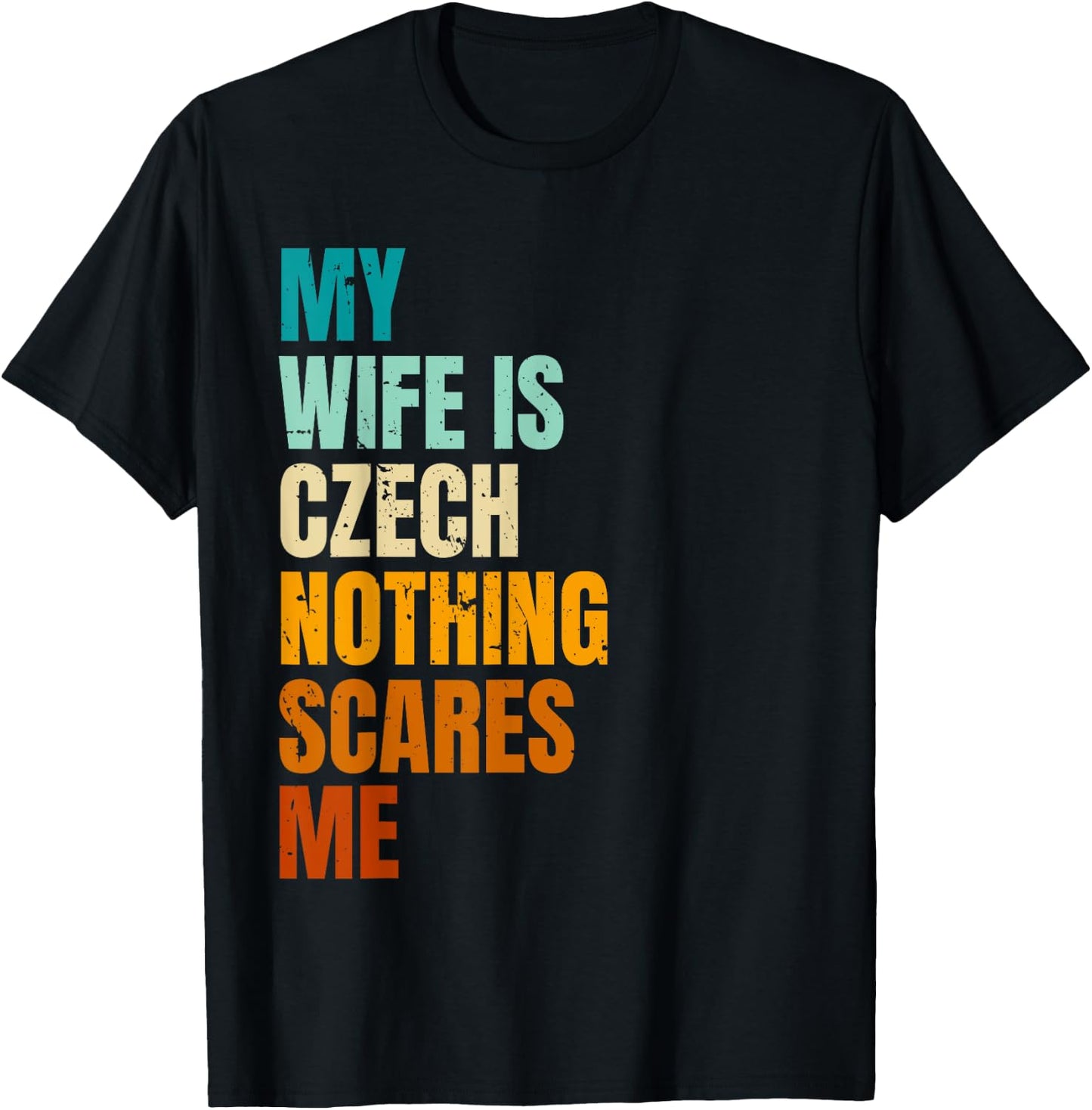 My Wife Is Czech Nothing Scares Me Funny Husband T-Shirt - T-Shirt | Black