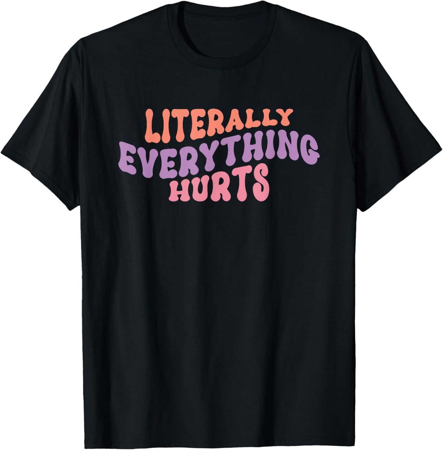 Literally Everything Hurts - Gym Workout Yoga Sports Hurts T-Shirt - T-Shirt | Black