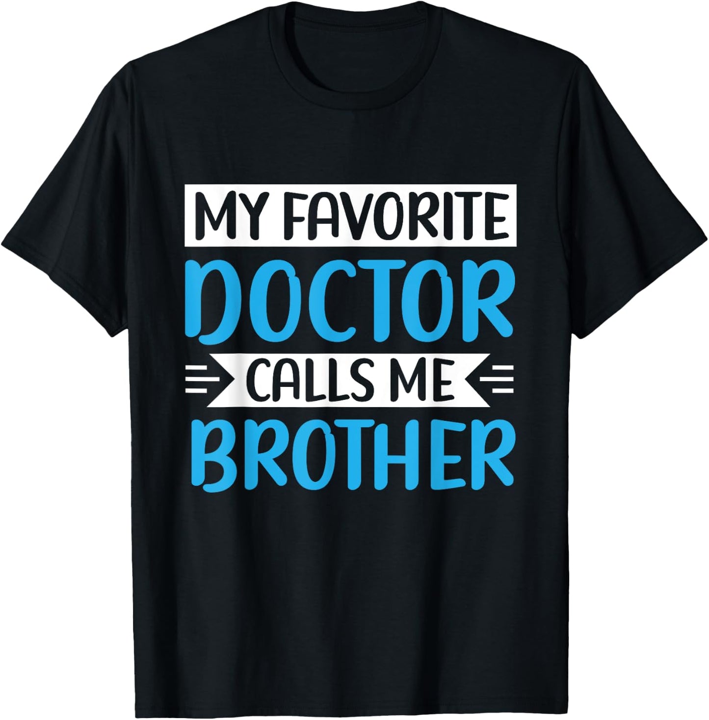 My Favorite Doctor Calls Me Brother Medical Father's Day T-Shirt - T-Shirt | Black