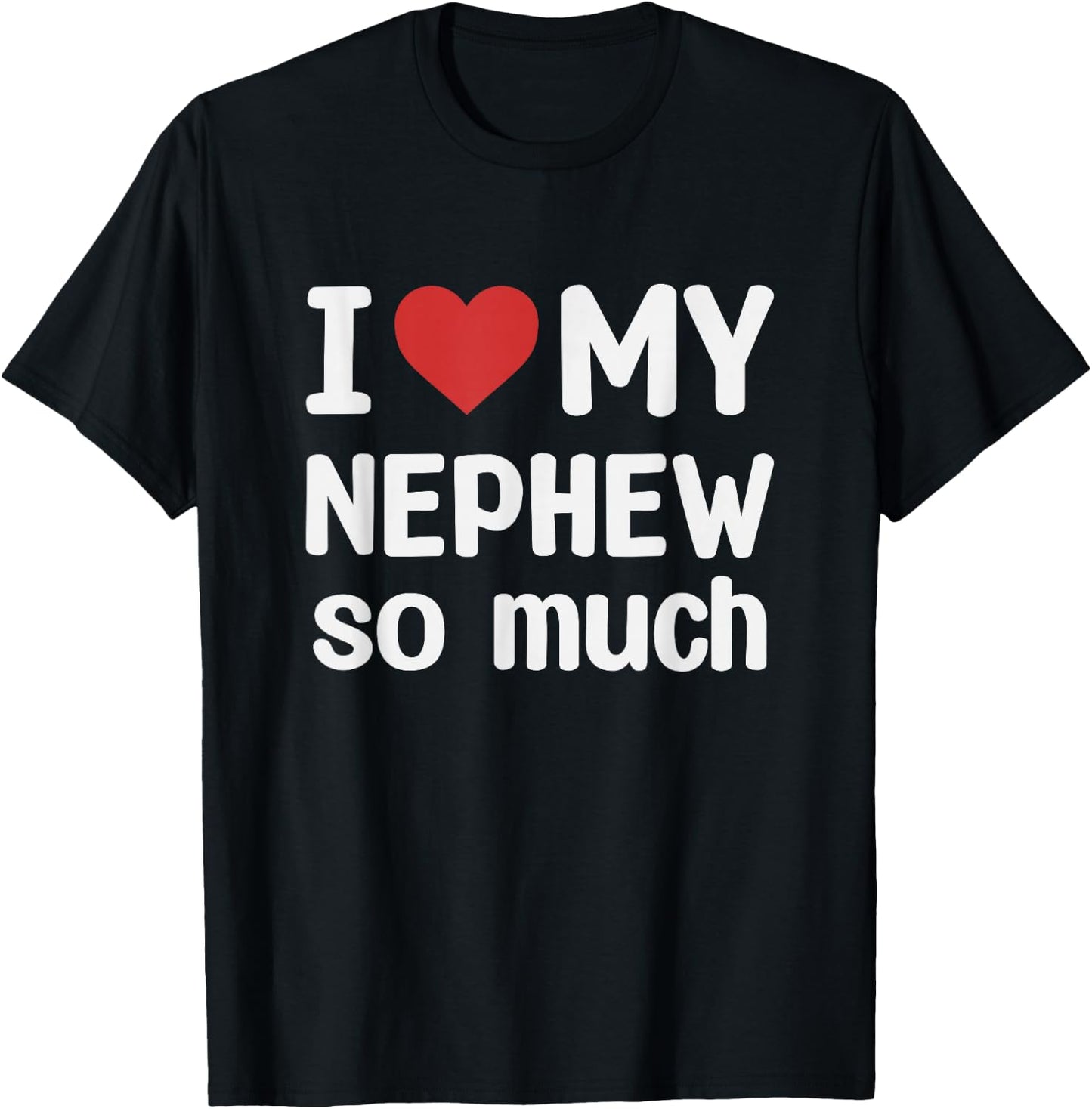 I Love My Nephew So Much - I Heart My Nephew T-Shirt - T-Shirt | Black