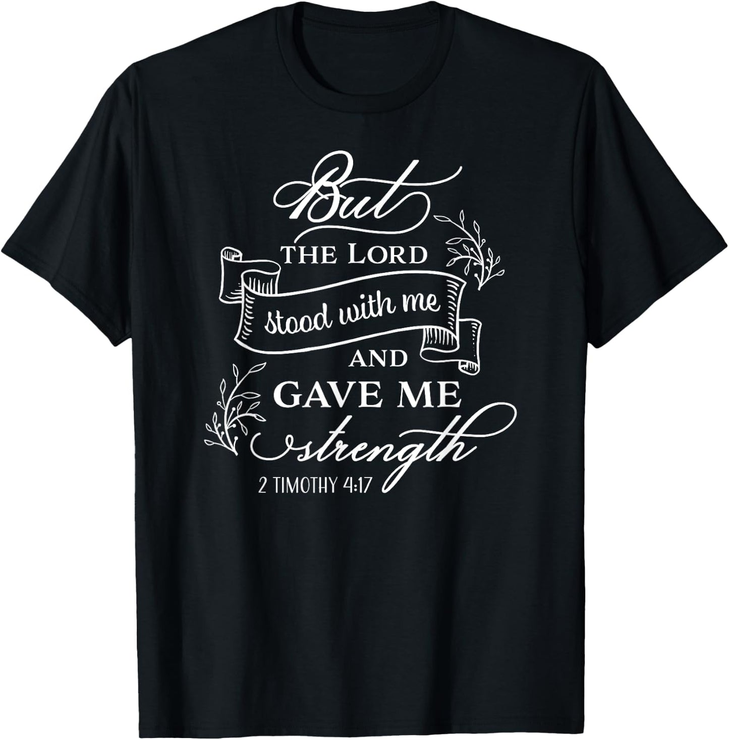 But the Lord stood with me and gave me strength T-Shirt - T-Shirt | Black