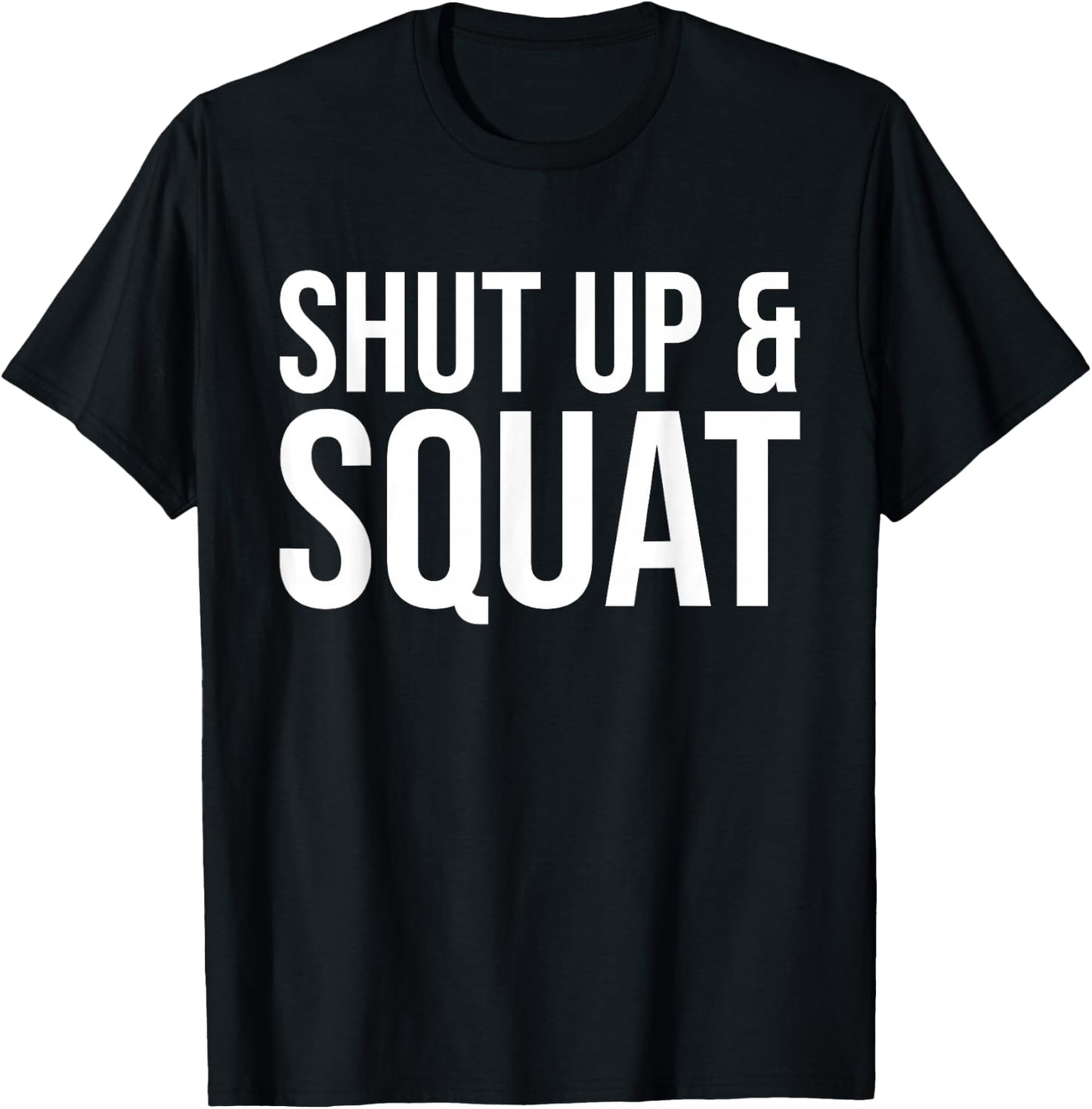 Shut Up and Squat Funny Workout Gym T-Shirt - T-Shirt | Black