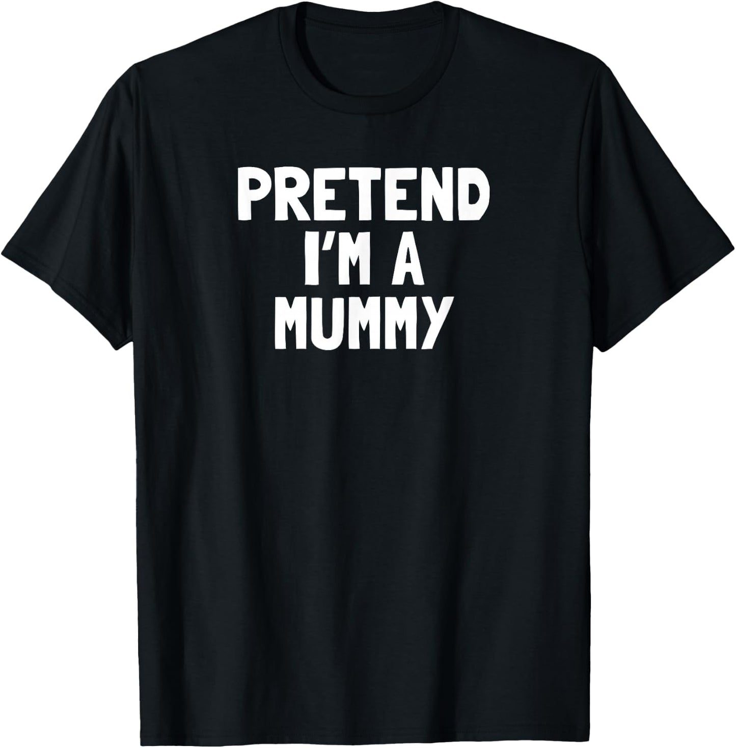 Pretend I'm A Mummy Halloween Costume T-Shirt - T-Shirt | Black