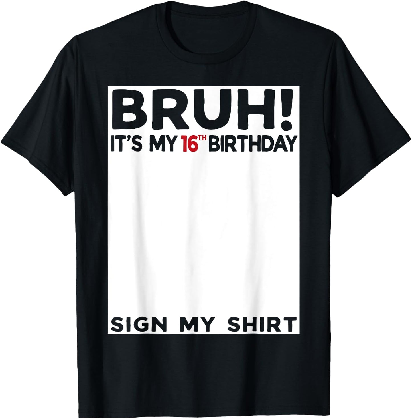 Bruh It's My 16th Birthday Sign My Shirt 16 Year Old T-Shirt - T-Shirt | Black