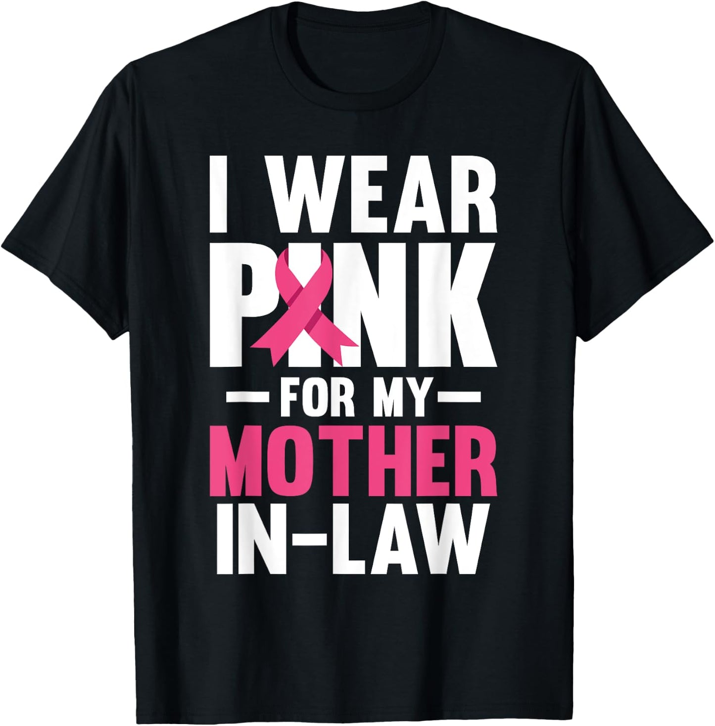 I Wear Pink For My Mother In Law Breast Cancer Awareness T-Shirt - T-Shirt | Black