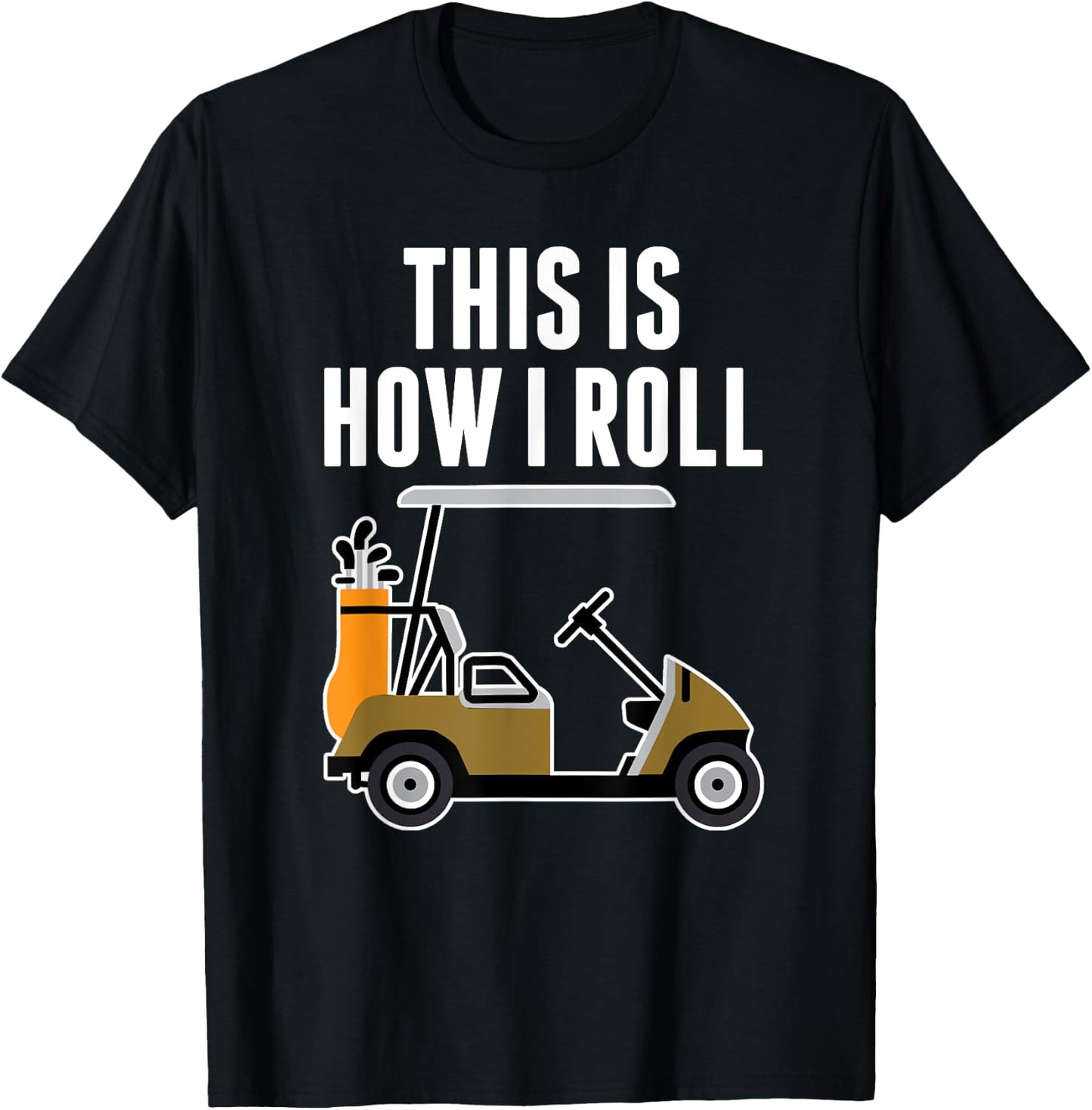 Funny This Is How I Roll Golf Cart T-Shirt - T-Shirt | Black