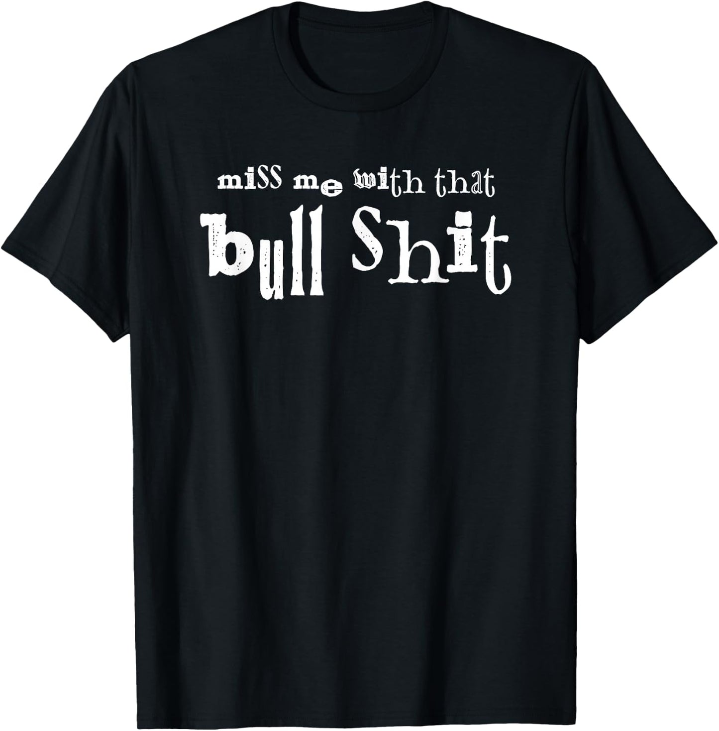 Miss Me With That Bullshit T-Shirt - T-Shirt | Black