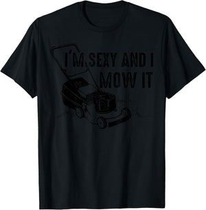 Cute I'm Sexy And I Mow It | Funny Lawn Mowing Worker Gift T-Shirt - T-Shirt | Black