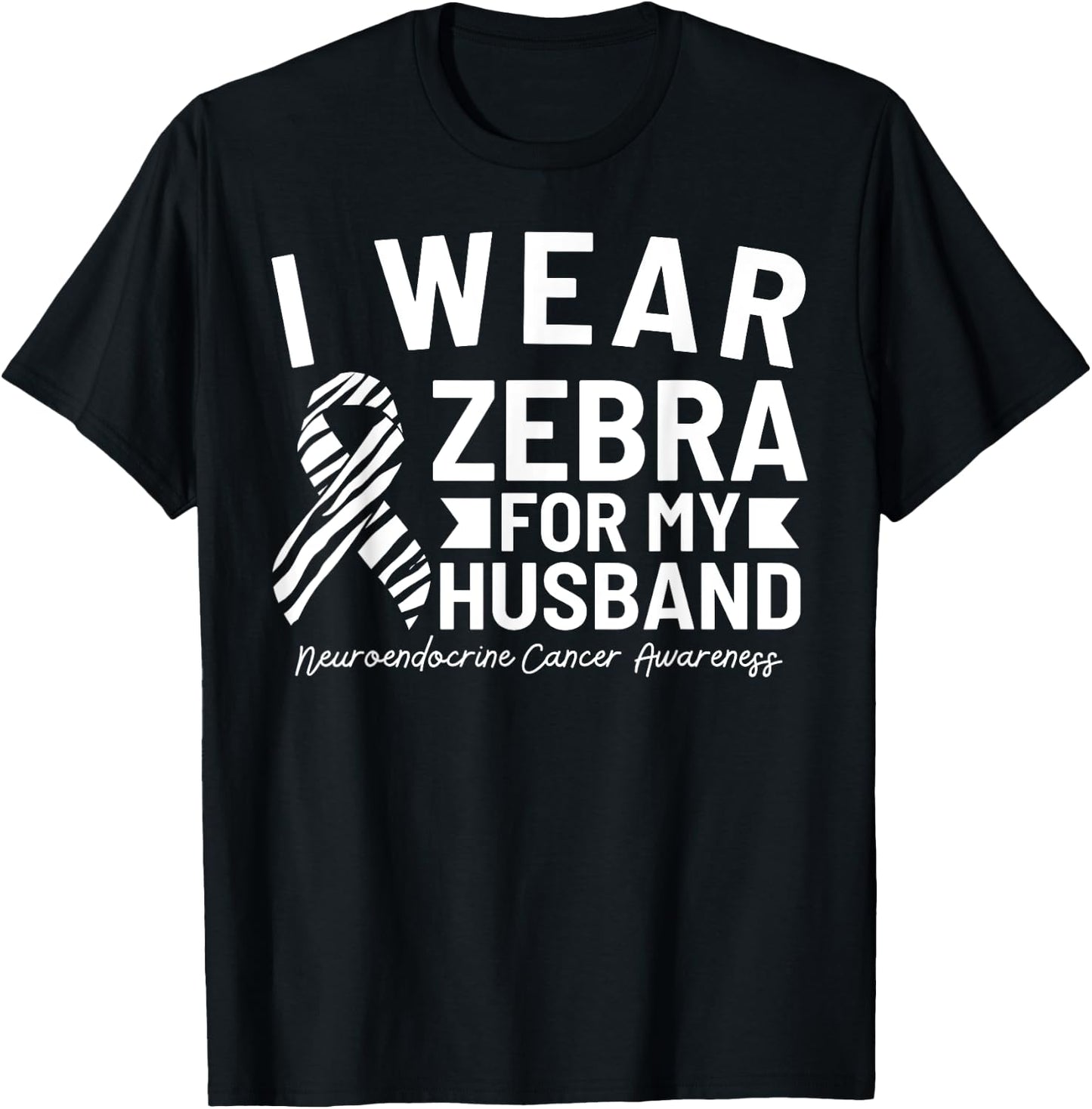 I Wear Zebra For My Husband Neuroendocrine Cancer Awareness T-Shirt - T-Shirt | Black
