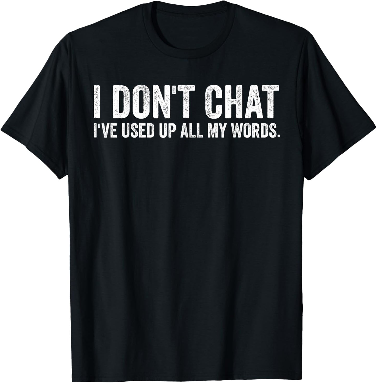 I Don't Chat I've Used Up All My Words Sarcastic Saying T-Shirt - T-Shirt | Black