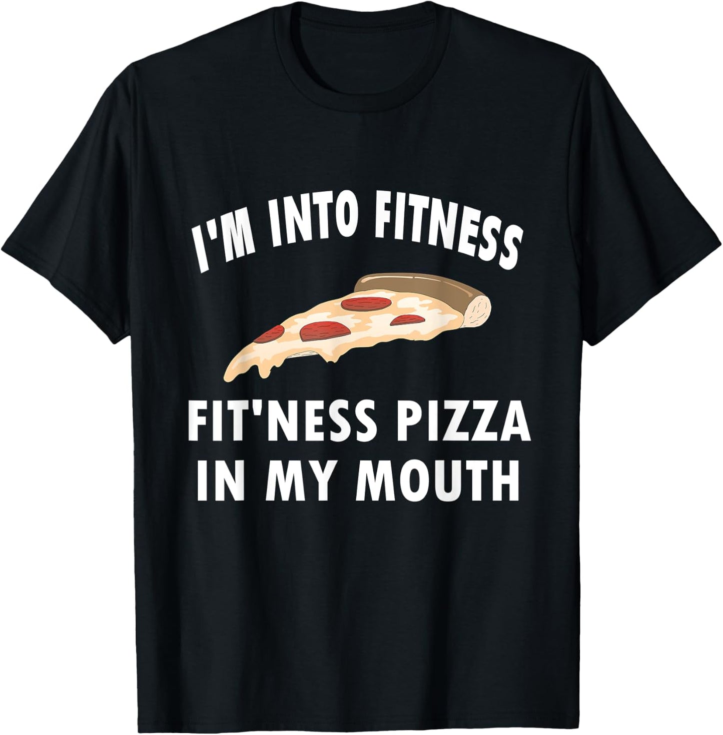 Funny I'm Into Fitness Whole Pizza In My Mouth T-Shirt - T-Shirt | Black