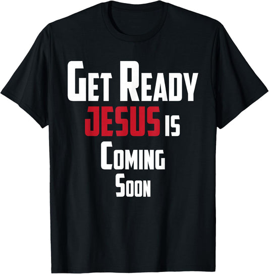 Get Ready Christian leader Jesus is Coming Soon T-Shirt - T-Shirt | Black