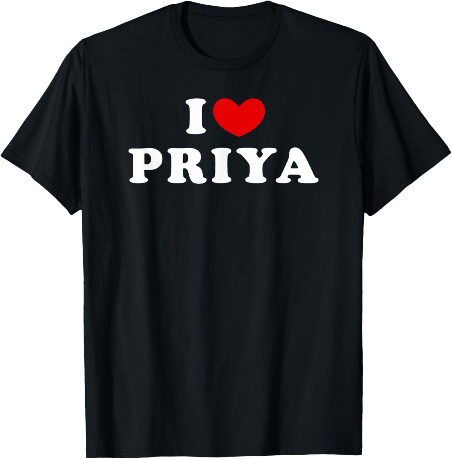 I Love Priya, I Love Priya T-Shirt - T-Shirt | Black