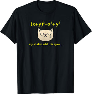 My Students Did (x+y)^2=x^2+y^2 Again, Algebra Math Teacher T-Shirt - T-Shirt | Black