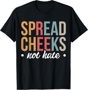 Spread Cheeks Not Hate T-Shirt - T-Shirt | Black