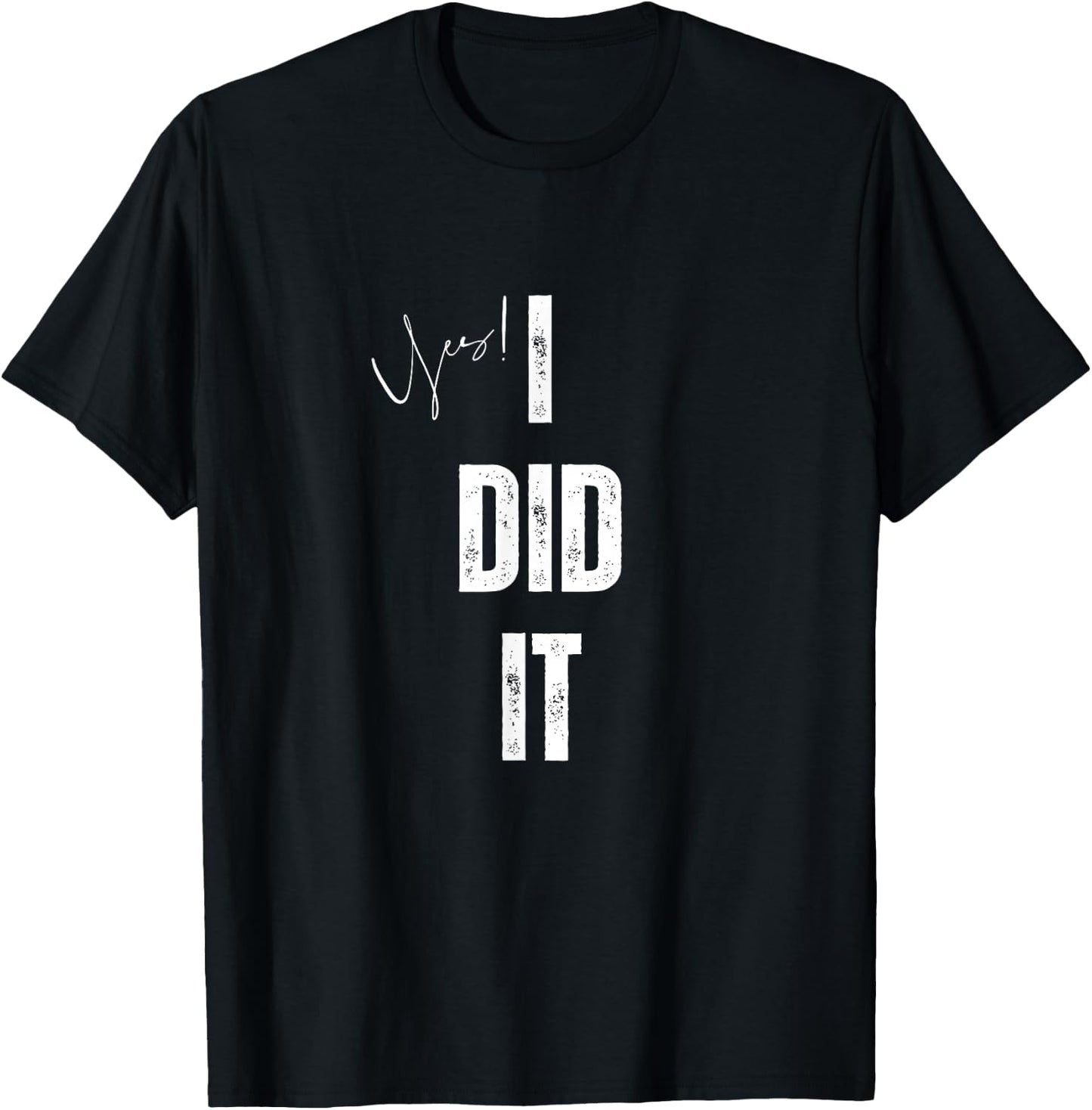 yes I Did It Congratulations to everything you done T-Shirt - T-Shirt | Black
