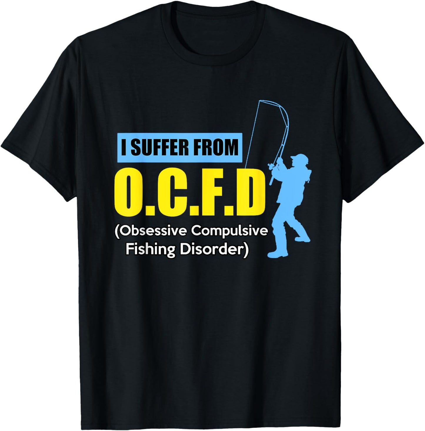 I Suffer From O.C.F.D Funny Saying Humor Fishing T-Shirt - T-Shirt | Black