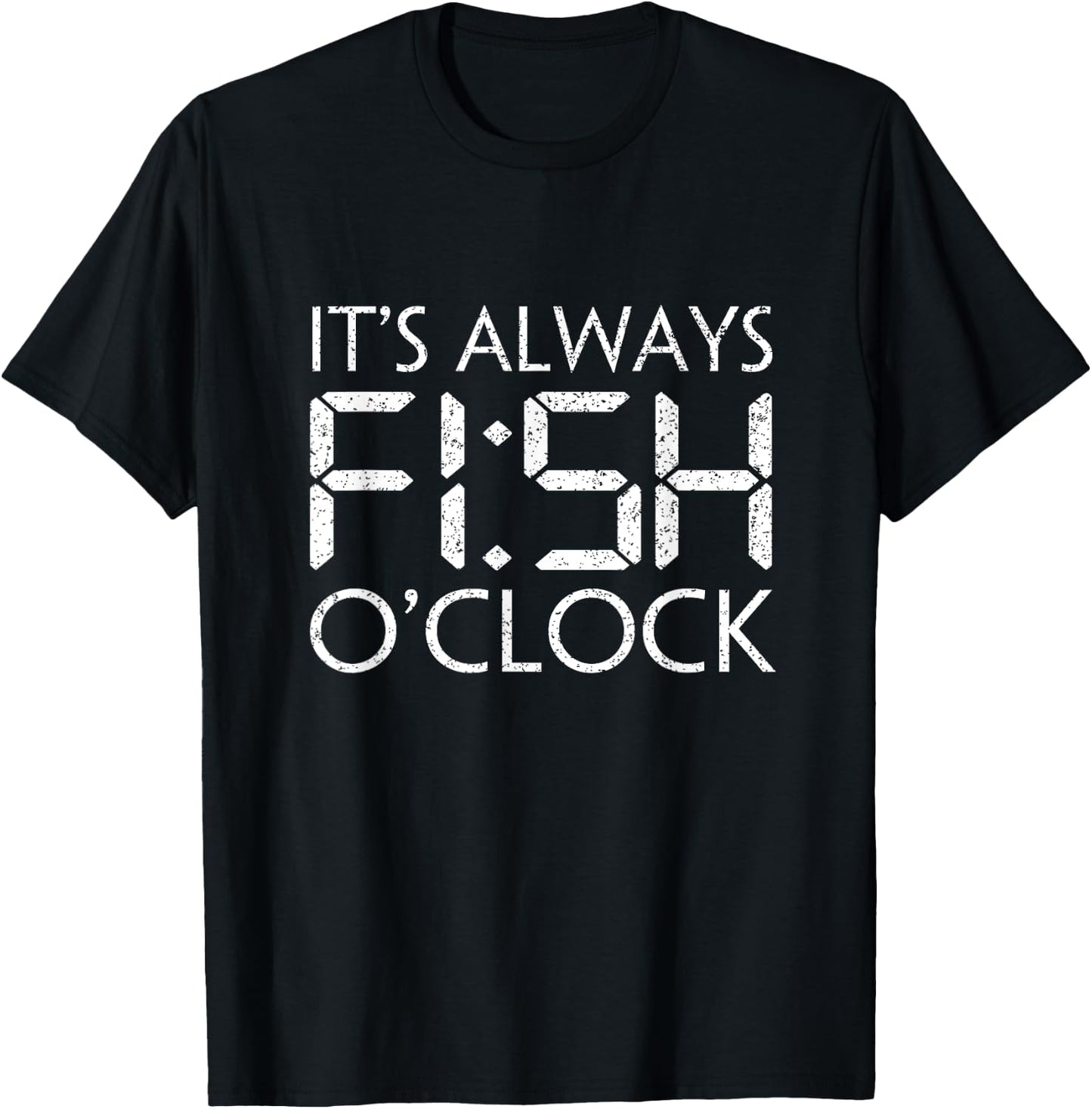 Fishing Fisherman Funny It's Always Fish O'Clock Fish Themed T-Shirt - T-Shirt | Black