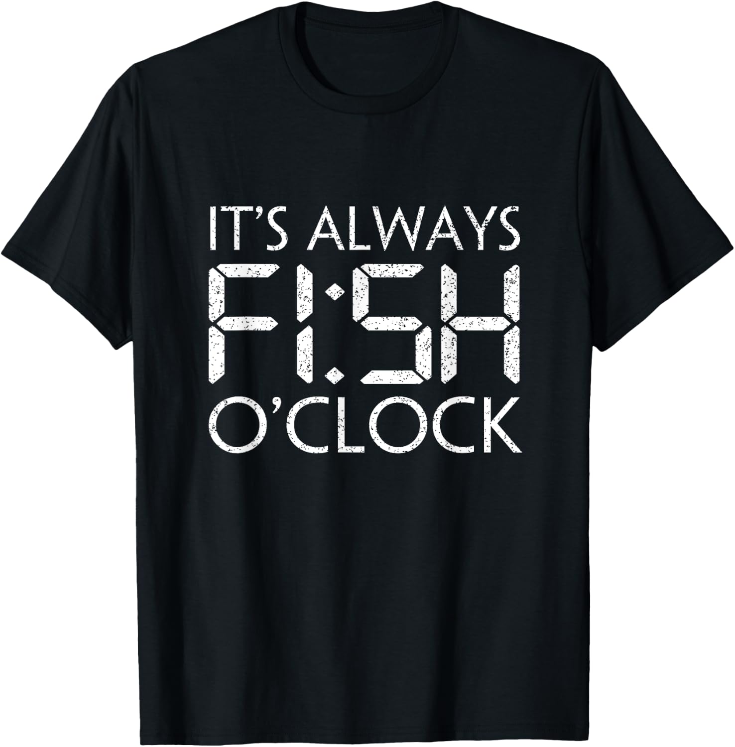 Fishing Fisherman Funny It's Always Fish O'Clock Fish Themed T-Shirt - T-Shirt | Black