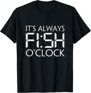 Fishing Fisherman Funny It's Always Fish O'Clock Fish Themed T-Shirt - T-Shirt | Black