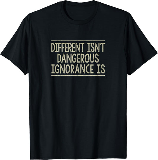 Different Isn't Dangerous - Ignorance Is - Vintage Style T-Shirt - T-Shirt | Black
